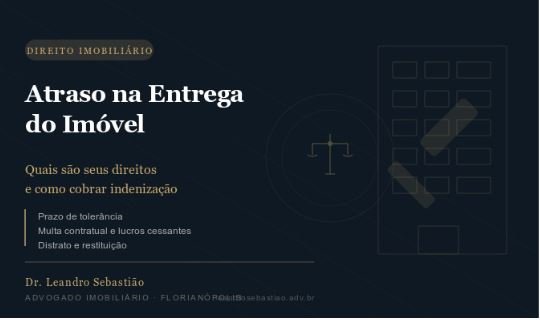 Atraso na Entrega do Imóvel: Quais São Seus Direitos?